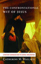 The Confrontational Wit of Jesus (#06 in Confronting Fundamentalism Series)