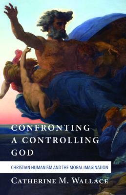 Confronting a Controlling God (#07 in Confronting Fundamentalism Series)