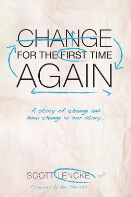 Change For the First Time, Again: A Story of Change and How Change is Our Story