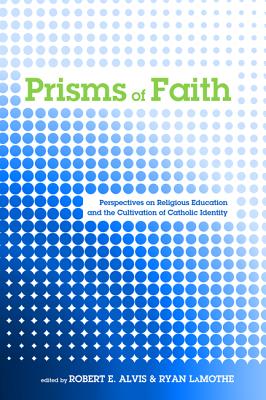 Prisms of Faith: Perspectives on Religious Education and the Cultivation of Catholic Identity