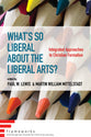 What's So Liberal About the Liberal Arts?: Integrated Approaches to Christian Formation (Frameworks Series)