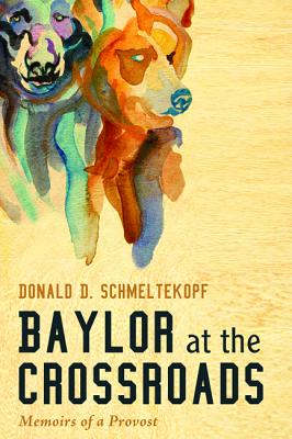 Baylor At the Crossroads: Memoirs of a Provost