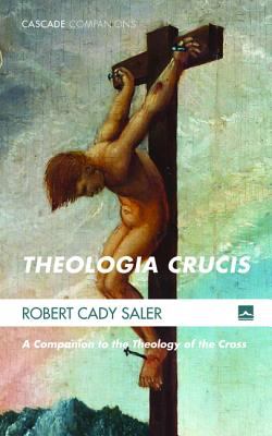 Theologia Crucis: A Companion to the Theology of the Cross