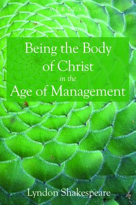 Being the Body of Christ in the Age of Management (Veritas Series)