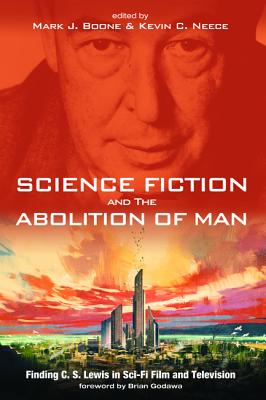Science Fiction and the Abolition of Man: Finding C. S. Lewis in Sci-Fi Film and Television
