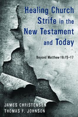 Healing Church Strife in the New Testament and Today: Beyond Matthew 18:15-17