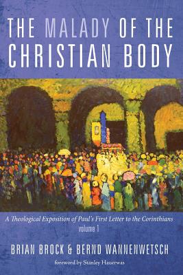 The Malady of the Christian Body: A Theological Exposition of Paul's First Letter to the Corinthians (Vol 1)