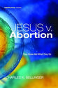 Jesus V. Abortion: They Know Not What They Do (#19 in Theopolitical Visions Series)