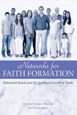 Networks For Faith Formation: Relational Bonds and the Spiritual Growth of Youth