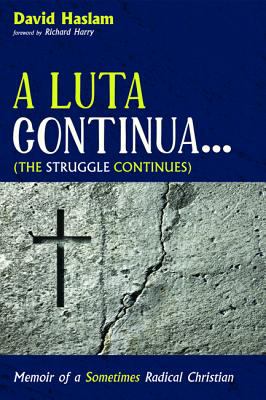 A Luta Continua . . . : Memoir of a Sometimes Radical Christian (The Struggle Continues)