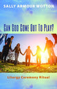 Can God Come Out to Play?: Liturgy Ceremony Ritual