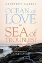 Ocean of Love, Or Sea of Troubles?: Can We Find God in a Suffering World?