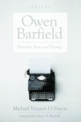 Owen Barfield: Philosophy, Poetry, and Theology (#20 in Veritas Series)