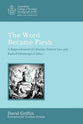 Word Became Flesh, The: A Rapprochement of Christian Natural Law and Radical Christological Ethics (Australian College Of Theology Monograph Series)