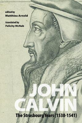 John Calvin: The Strasbourg Years (1538-1541)