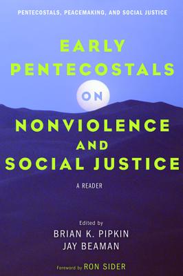 Early Pentecostals on Nonviolence and Social Justice: Pentecostals, Peacemaking, and Social Justice