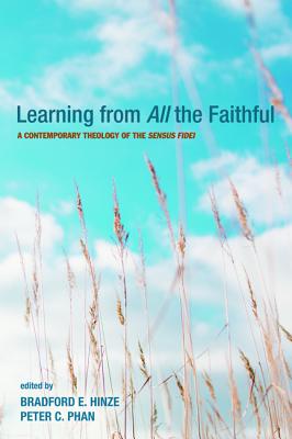 Learning From All the Faithful: A Contemporary Theology of the Sensus Fidei