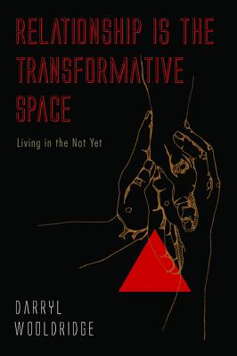 Relationship is the Transformative Space: Living in the Not Yet