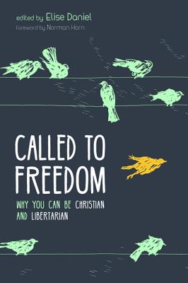 Called to Freedom: Why You Can Be Christian and Libertarian