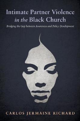Intimate Partner Violence in the Black Church: Bridging the Gap Between Awareness and Policy Development
