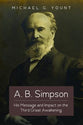 A. B. Simpson: His Message and Impact on the Third Great Awakening