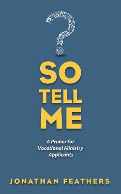So Tell Me: A Primer For Vocational Ministry Applicants