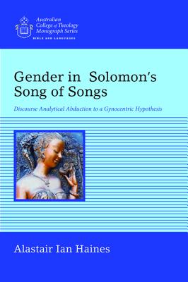 Gender in Solomon's Song of Songs: Discourse Analytical Abduction to a Gynocentric Hypothesis