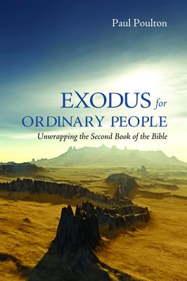 Exodus For Ordinary People: Unwrapping the Second Book of the Bible