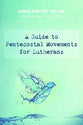 A Guide to Pentecostal Movements For Lutherans