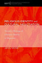 Religious Identity and Cultural Negotiation: Toward a Theology of Christian Identity in Migration (American Society Of Missiology Monograph Series)
