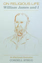On Religious Life: William James and I