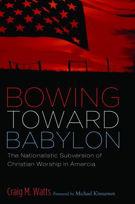 Bowing Toward Babylon: The Nationalistic Subversion of Christian Worship in America