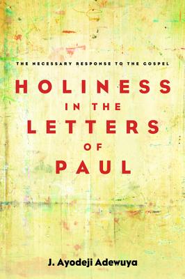 Holiness in the Letters of Paul: The Necessary Response to the Gospel