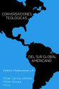 Conversaciones Teologicas Del Sur Global Americano: Violencia, Desplazamiento Y Fe (Spanish)