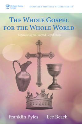 Whole Gospel For the Whole World, The: Experiencing the Fourfold Gospel Today (Mcmaster Ministry Studies Series)