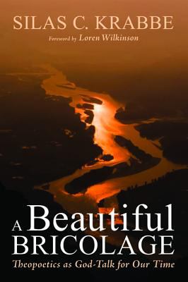 A Beautiful Bricolage: Theopoetics as God-Talk For Our Time