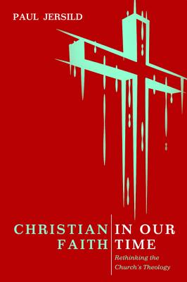 Christian Faith in Our Time: Rethinking the Church's Theology