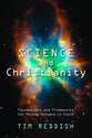 Science and Christianity: Foundations and Frameworks For Moving Forward in Faith