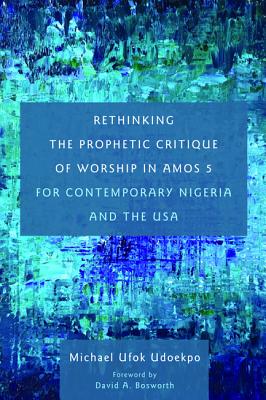 Rethinking the Prophetic Critique of Worship in Amos 5 For Contemporary Nigeria and the Usa