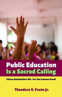 Public Education is a Sacred Calling: Citizen Stakeholders All--For the Common Good!