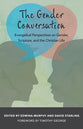 The Gender Conversation: Evangelical Perspectives on Gender, Scripture, and the Christian Life