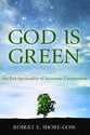 God is Green: An Eco-Spirituality of Incarnate Compassion