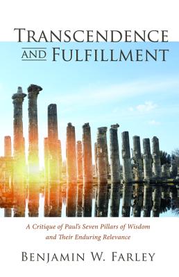 Transcendence and Fulfillment: A Critique of Paul's Seven Pillars of Wisdom and Their Enduring Relevance