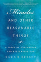 Miracles and Other Reasonable Things: A Story of Unlearning and Relearning God: Living Out the Biggest Story Ever Told