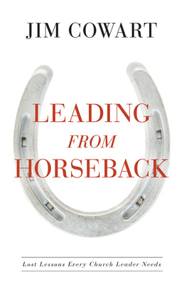 Leading From Horseback: Lost Lessons Every Church Leader Needs