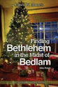 Finding Bethlehem in the Midst of Bedlam