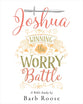 Joshua - Women's Bible Study: Winning the Worry Battle (Participant Workbook)