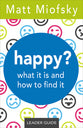 Happy?: What It is and How to Find It (Leader Guide)