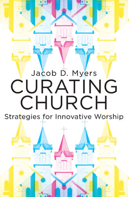 Curating Church: Strategies For Innovative Worship