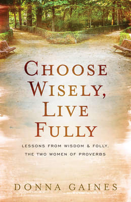 Choose Wisely, Live Fully: Lessons From the Book of Proverbs